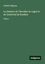 La chanson du Chevalier au cygne et de Godefroid de Bouillon