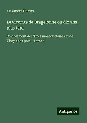 Le vicomte de Bragelonne ou dix ans plus tard