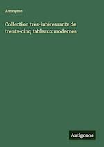 Collection très-intéressante de trente-cinq tableaux modernes