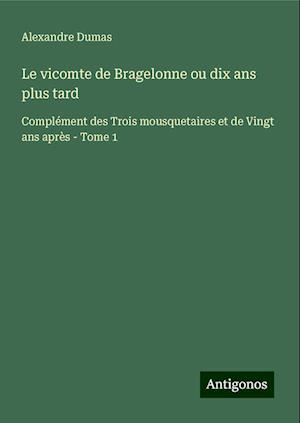 Le vicomte de Bragelonne ou dix ans plus tard