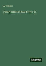 Family record of Silas Brown, Jr