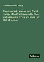 Four months in a sneak-box. A boat voyage of 2600 miles down the Ohio and Mississippi rivers, and along the Gulf of Mexico