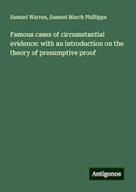 Famous cases of circumstantial evidence: with an introduction on the theory of presumptive proof