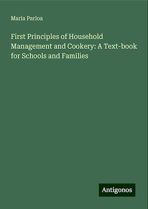 First Principles of Household Management and Cookery: A Text-book for Schools and Families