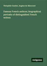 Famous French authors; biographical portraits of distinguished French writers