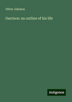 Garrison: an outline of his life