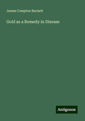 Gold as a Remedy in Disease