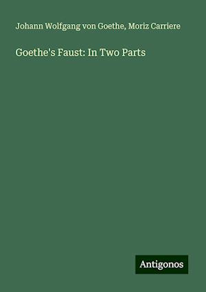 Goethe's Faust: In Two Parts