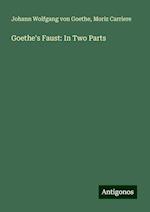 Goethe's Faust: In Two Parts