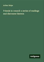 Friends in council: a series of readings and discourse thereon