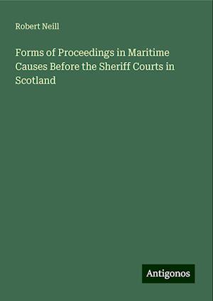 Forms of Proceedings in Maritime Causes Before the Sheriff Courts in Scotland