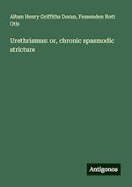 Urethrismus: or, chronic spasmodic stricture