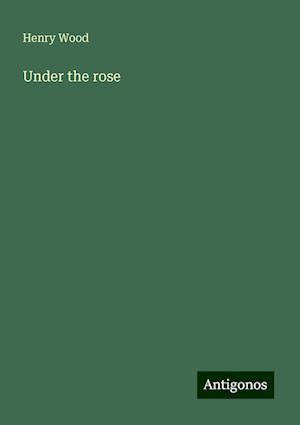 Under the rose