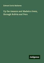 Up the Amazon and Madeira rivers, through Bolivia and Peru