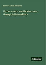 Up the Amazon and Madeira rivers, through Bolivia and Peru