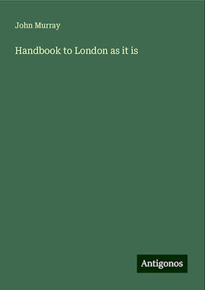 Handbook to London as it is