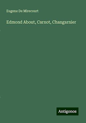 Edmond About, Carnot, Changarnier