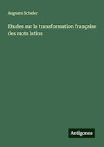 Etudes sur la transformation française des mots latins