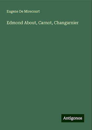 Edmond About, Carnot, Changarnier