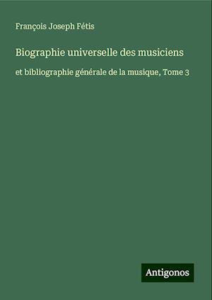 Biographie universelle des musiciens