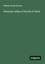 Historical outline of the life of Christ