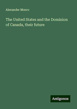 The United States and the Dominion of Canada, their future