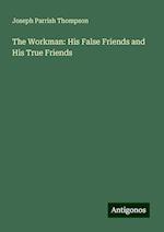 The Workman: His False Friends and His True Friends