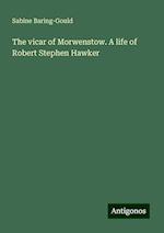 The vicar of Morwenstow. A life of Robert Stephen Hawker