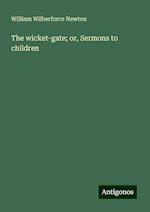 The wicket-gate; or, Sermons to children