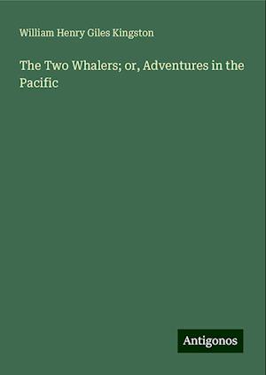 The Two Whalers; or, Adventures in the Pacific