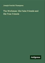 The Workman: His False Friends and His True Friends