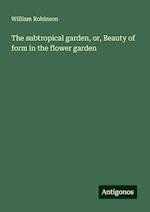 The subtropical garden, or, Beauty of form in the flower garden