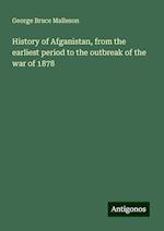 History of Afganistan, from the earliest period to the outbreak of the war of 1878