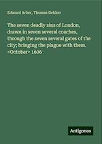 The seven deadly sins of London, drawn in seven several coaches, through the seven several gates of the city; bringing the plague with them. <October> 1606