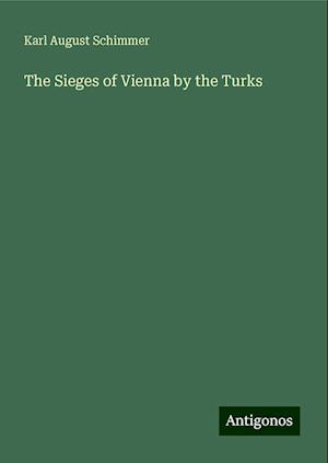 The Sieges of Vienna by the Turks