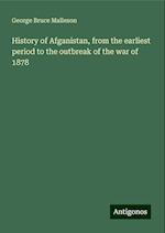 History of Afganistan, from the earliest period to the outbreak of the war of 1878