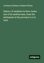 History of medicine in New Jersey and of its medical men, from the settlement of the province to A.D. 1800