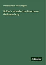 Holden's manual of the dissection of the human body