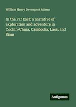 In the Far East: a narrative of exploration and adventure in Cochin-China, Cambodia, Laos, and Siam