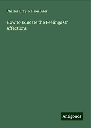 How to Educate the Feelings Or Affections