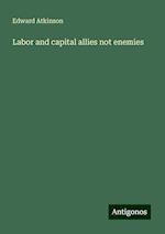 Labor and capital allies not enemies