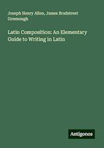 Latin Composition: An Elementary Guide to Writing in Latin