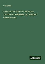 Laws of the State of California Relative to Railroads and Railroad Corporations