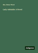 Lady Adelaide: A Novel