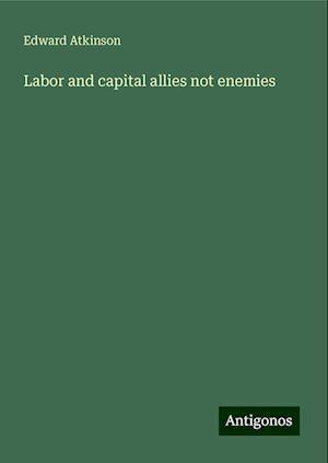 Labor and capital allies not enemies