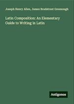 Latin Composition: An Elementary Guide to Writing in Latin