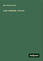 Lady Adelaide: A Novel