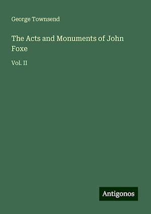 The Acts and Monuments of John Foxe