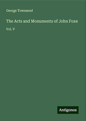 The Acts and Monuments of John Foxe