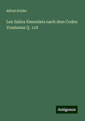 Lex Salica Emendata nach dem Codex Vossianus Q. 119